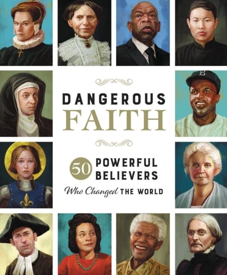 Dangerous Faith: 50 Powerful Believers Who Changed the World Susan Hill