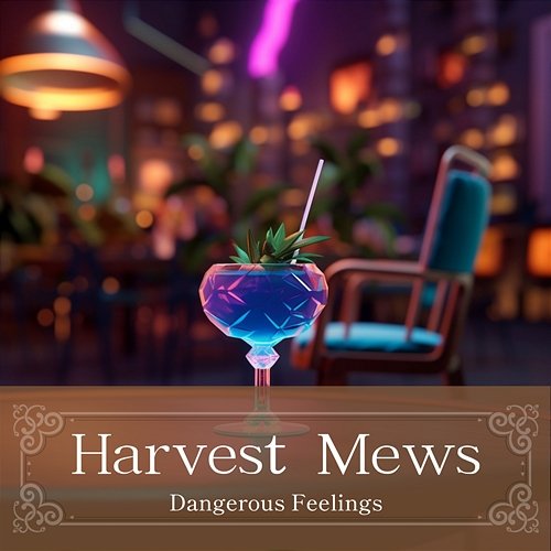Dangerous Feelings Harvest Mews