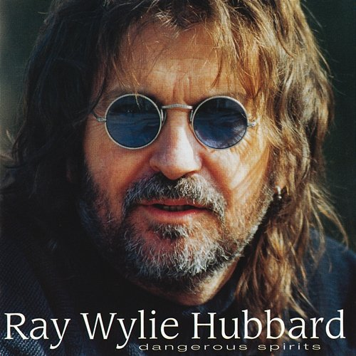 Dangerous Spirits Ray Wylie Hubbard