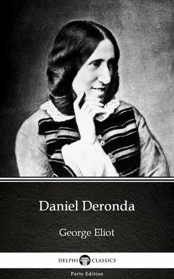 Daniel Deronda by George Eliot. Delphi Classics Eliot George