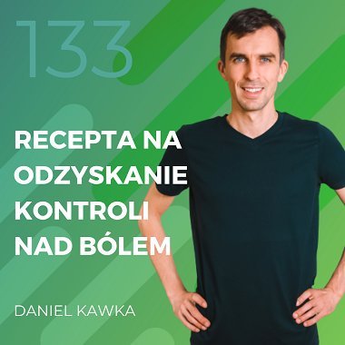 Daniel Kawka – recepta na odzyskanie kontroli nad bólem. - Recepta na ruch - podcast Chomiuk Tomasz