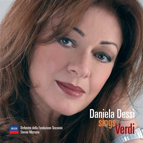 Daniela Dessì sings Verdi Daniela Dessì, Steven Mercurio, Orchestra della Fondazione Toscanini