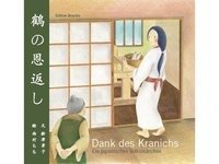 Dank des Kranichs - Ein japanisches Volksmärchen Funatsu Keiko