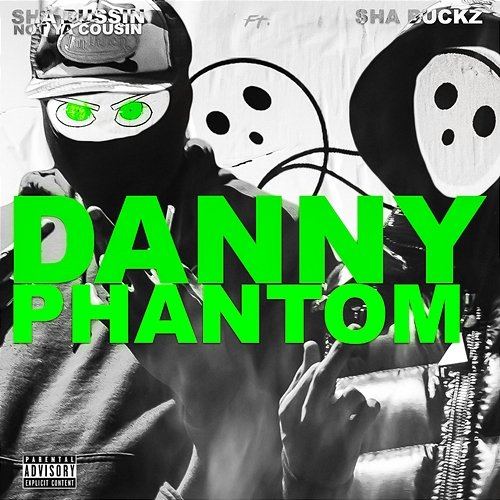 Danny Phantom sha bussin not ya cousin feat. sha buckz
