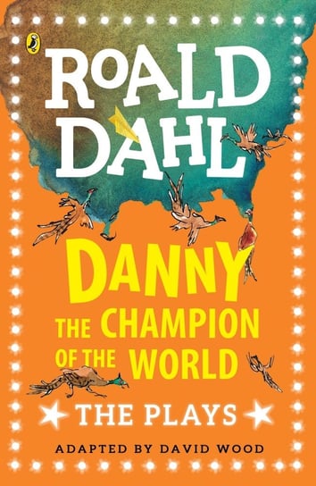 Danny the Champion of the World. The Plays Dahl Roald