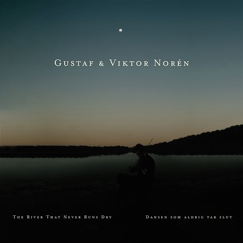 Dansen som aldrig tar slut / The River That Never Runs Dry Gustaf & Viktor Norén