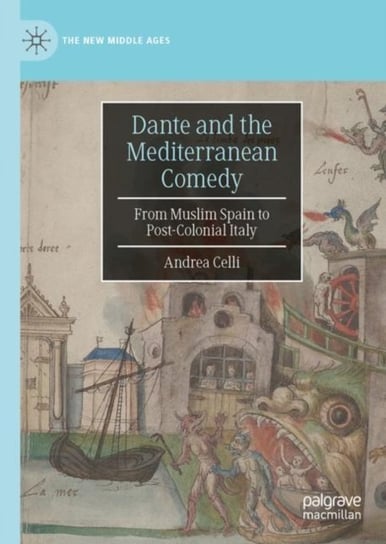 Dante and the Mediterranean Comedy: From Muslim Spain to Post-Colonial Italy Andrea Celli