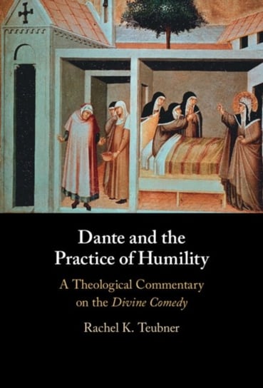 Dante and the Practice of Humility: A Theological Commentary on the Divine Comedy Opracowanie zbiorowe