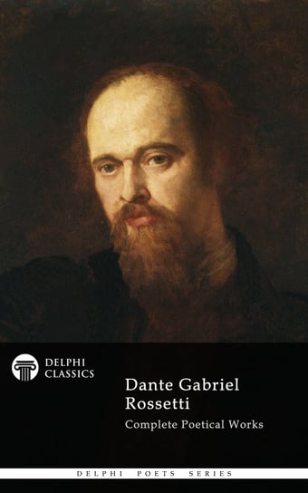 Dante Gabriel Rossetti. Delphi Poets Series Rossetti Dante Gabriel
