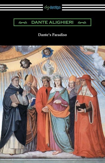 Dante's Paradiso (The Divine Comedy, Volume III, Paradise) [Translated by Henry Wadsworth Longfellow with an Introduction by Ellen M. Mitchell] Alighieri Dante