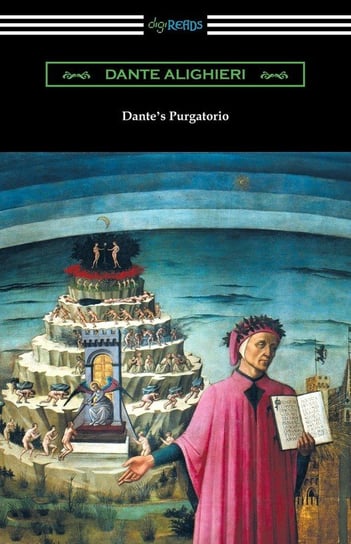 Dante's Purgatorio (The Divine Comedy, Volume II, Purgatory) [Translated by Henry Wadsworth Longfellow with an Introduction by William Warren Vernon] Alighieri Dante