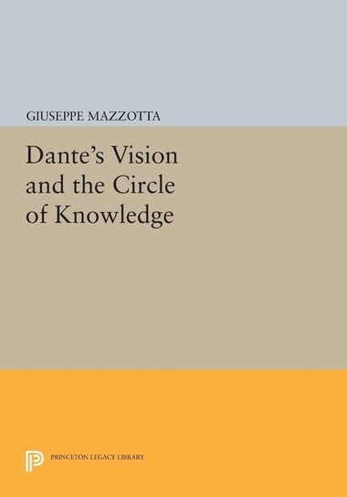 Dante's Vision and the Circle of Knowledge Mazzotta Giuseppe
