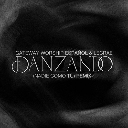Danzando (Nadie Como Tú) Gateway Worship Español, Lecrae