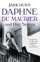 Daphne du Maurier and her Sisters Dunn Jane