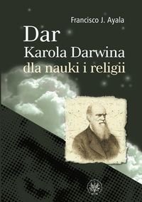 Dar Karola Darwina dla nauki i religii Ayala Francisco J.