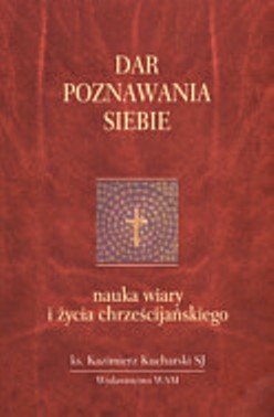 Dar Poznawania Siebie. Nauka Wiary i Życia Chrześcijańskiego Kucharski Kazimierz
