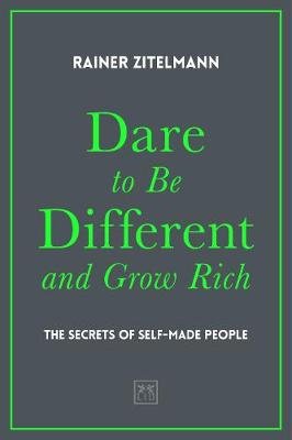 Dare to be Different and Grow Rich Zitelmann Rainer