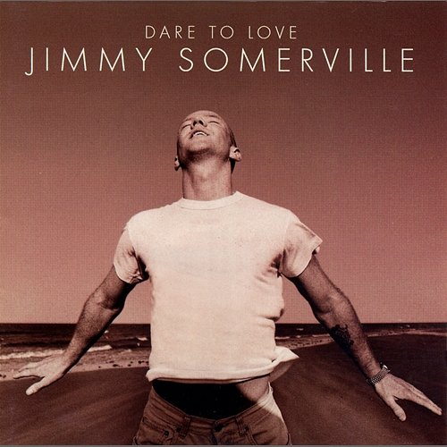 Dare to Love Jimmy Somerville