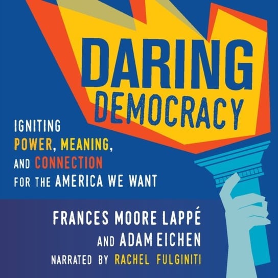 Daring Democracy Lappe Frances Moore, Eichen Adam