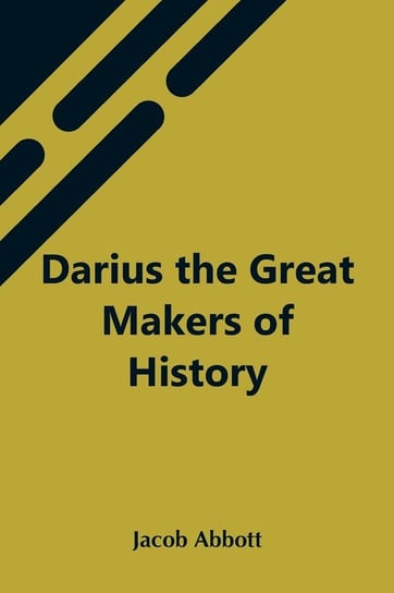 Darius The Great Makers Of History Abbott Jacob