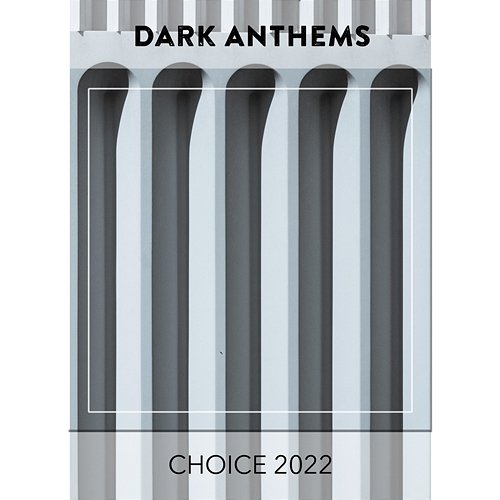 Dark Anthems CHOICE 2022 Various Artists