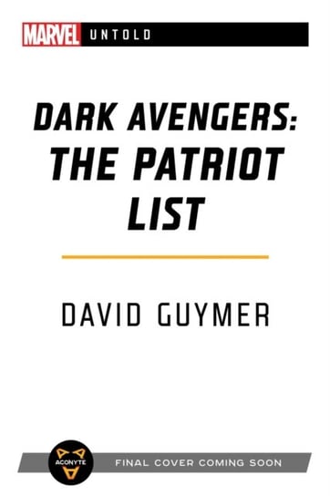 Dark Avengers. The Patriot List. A Marvel. Untold Novel Guymer David