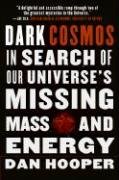 Dark Cosmos: In Search of Our Universe's Missing Mass and Energy Hooper Dan