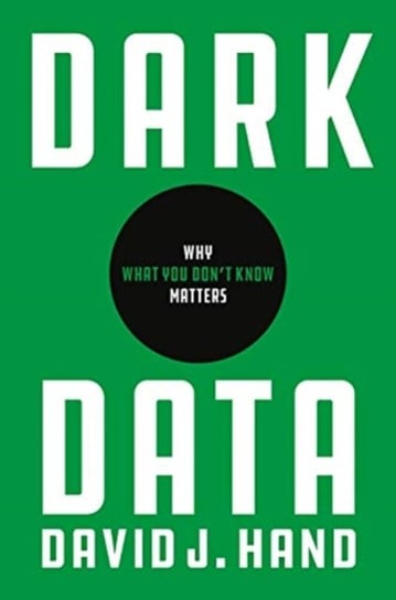 Dark Data. Why What You Dont Know Matters Hand David J.