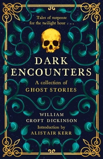 Dark Encounters: A Collection of Ghost Stories William Croft Dickinson