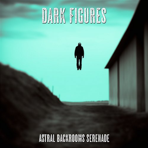Dark Figures Astral Backrooms Serenade