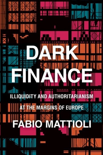 Dark Finance: Illiquidity and Authoritarianism at the Margins of Europe Fabio Mattioli