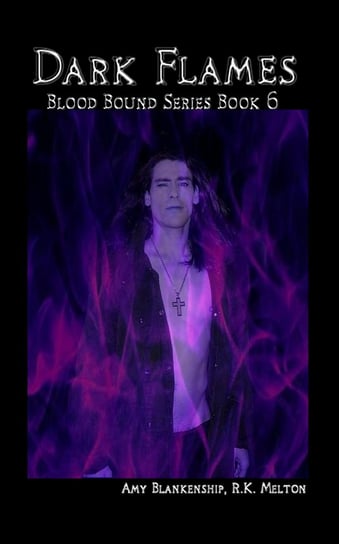 Dark Flames. Blood Bound. Book 6 Amy Blankenship