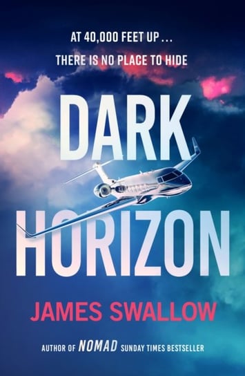 Dark Horizon: A high-octane thriller from the 'unputdownable' author of NOMAD James Swallow