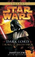 Dark Lord: Star Wars Legends: The Rise of Darth Vader Luceno James