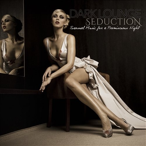Dark Lounge Seduction Sensual Music for a Promiscuous Night Various Artists