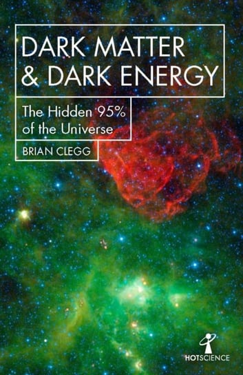 Dark Matter and Dark Energy. The Hidden 95% of the Universe Clegg Brian