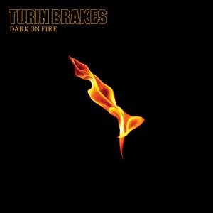 Dark On Fire Turin Brakes
