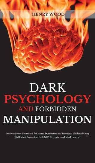 Dark Psychology and Forbidden Manipulation Wood Henry