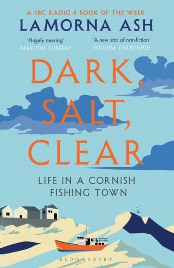 Dark, Salt, Clear. Life in a Cornish Fishing Town Ash Lamorna