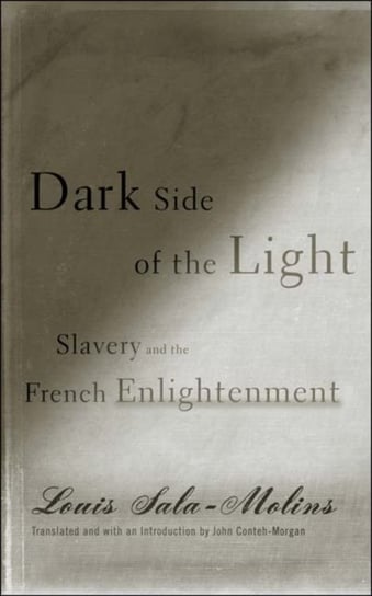 Dark Side of the Light: Slavery and the French Enlightenment Sala-Molins Louis