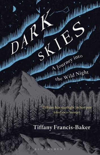Dark Skies: A Journey into the Wild Night Tiffany Francis-Baker