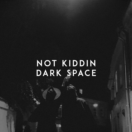 Dark Space Not Kiddin
