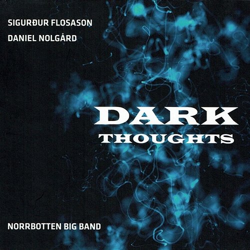 Dark Thoughts Sigurður Flosason, Daniel Nolgård, Norrbotten Big Band