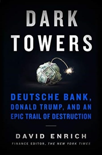 Dark Towers. Deutsche Bank, Donald Trump, and an Epic Trail of Destruction Enrich David