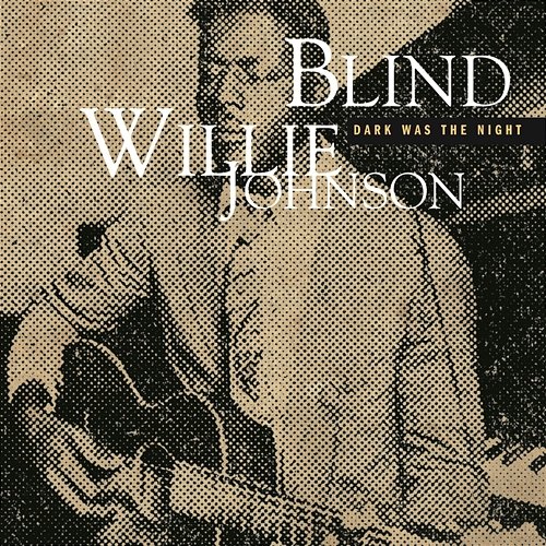 Dark Was The Night (Mojo Workin'- Blues For The Next Generation) Blind Willie Johnson