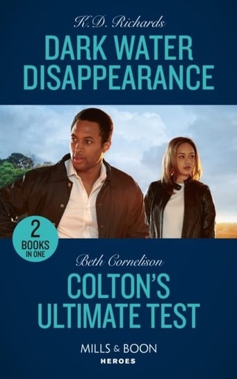 Dark Water Disappearance / Colton's Ultimate Test: Dark Water Disappearance (West Investigations) / Colton's Ultimate Test (the Coltons of Colorado) K.D. Richards