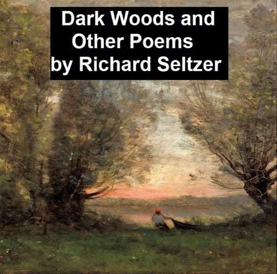 Dark Woods and Other Poems Richard Seltzer