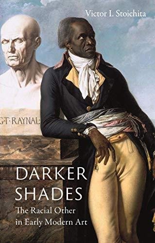 Darker Shades: The Racial Other in Early Modern Art Stoichita Victor I.