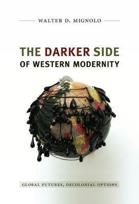 Darker Side of Western Modernity Mignolo Walter D.