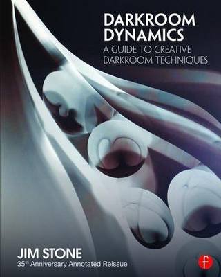 Darkroom Dynamics: A Guide to Creative Darkroom Techniques - 35th Anniversary Annotated Reissue Opracowanie zbiorowe